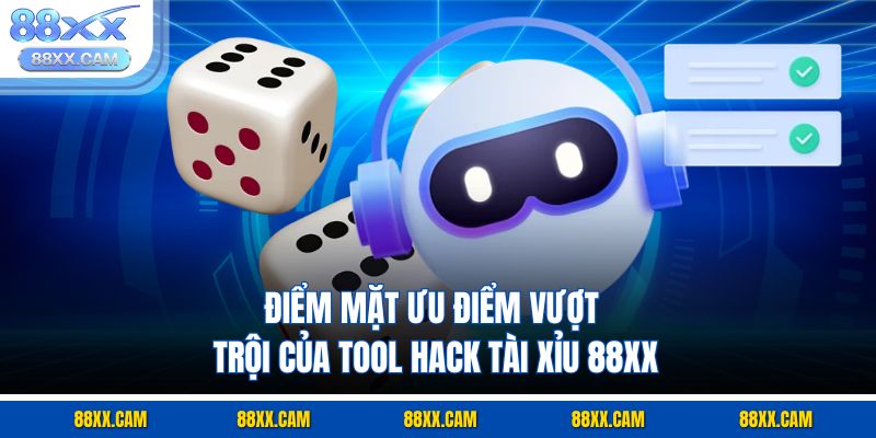 Điểm mặt ưu điểm vượt trội của tool hack tài xỉu 88XX Điểm mặt ưu điểm vượt trội của tool hack tài xỉu 88XX