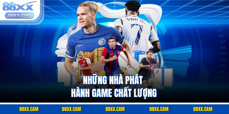 Những nhà phát hành game chất lượng Những nhà phát hành game chất lượng