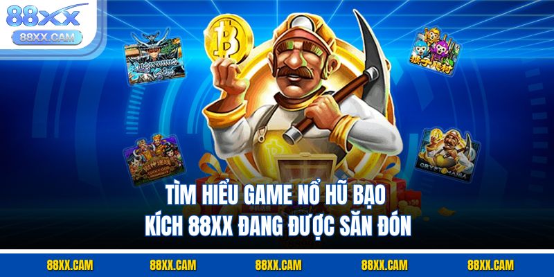 Tìm hiểu game nổ hũ bạo kích 88XX đang được săn đón Tìm hiểu game nổ hũ bạo kích 88XX đang được săn đón